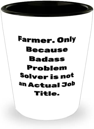 Ucuz Çiftçi Hediyeleri, Çiftçi. Sadece Badass Problem Çözücü Gerçek bir iş Unvanı olmadığı için.. Arkadaşlardan Arkadaşlar İçin